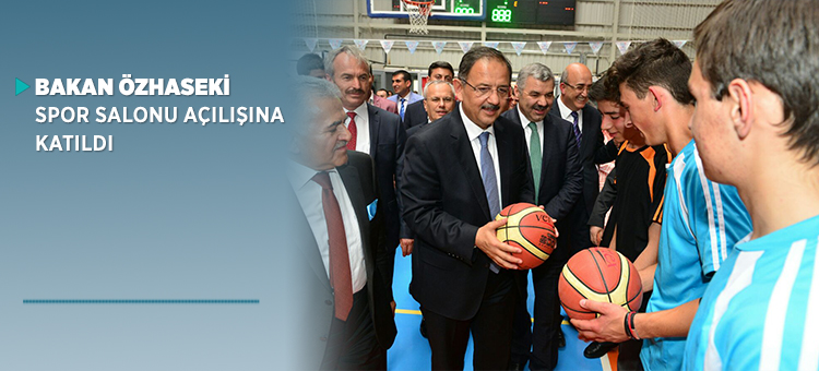  Bakan Özhaseki Spor Salonu Açılışına Katıldı