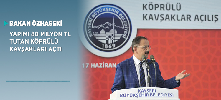 Bakan Özhaseki Yapımı 80 Milyon TL Tutan Köprülü Kavşakları Açtı