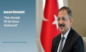 Bakan ÖZHASEKİ: Risk Altındaki 150 Bin Konut Yenilenecek