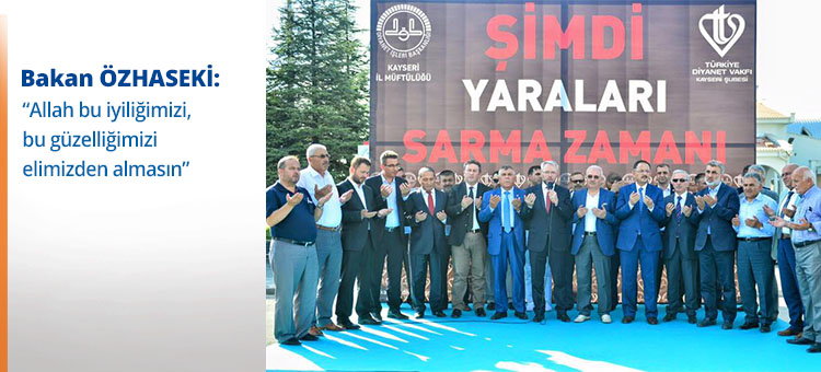 Bakan Özhaseki: Allah Bu İyiliğimizi, Bu Güzelliğimizi Elimizden Almasın