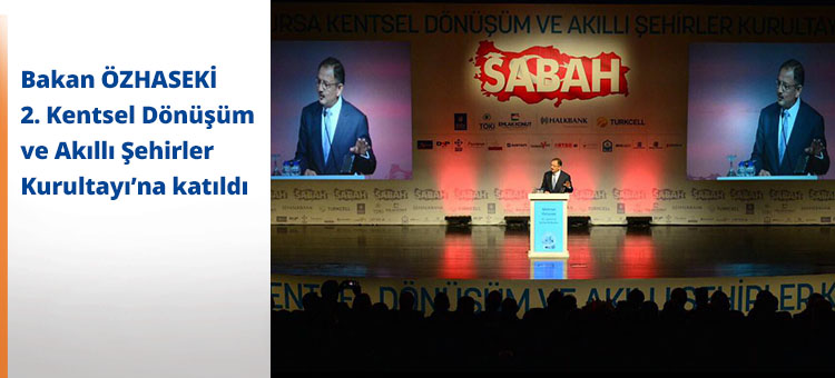 Bakan ÖZHASEKİ 2. Kentsel Dönüşüm ve Akıllı Şehirler Kurultayı'na katıldı