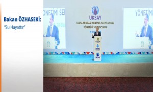 Bakan ÖZHASEKİ: "Su Hayattır"