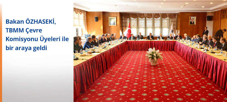 Bakan ÖZHASEKİ, TBMM Çevre Komisyonu Üyeleri ile Bir Araya Geldi