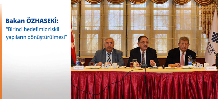 Bakan ÖZHASEKİ: "Birinci hedefimiz riskli yapıların dönüştürülmesi"