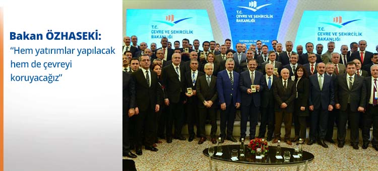 Bakan Özhaseki: "Hem Yatırımlar Yapılacak Hem de Çevreyi Koruyacağız"