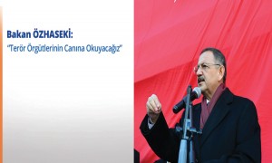 Bakan ÖZHASEKİ; "Terör Örgütlerinin Canına Okuyacağız"