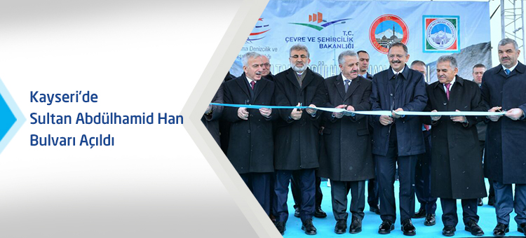 Kayseri'de Sultan Abdülhamid Han Bulvarı Açıldı
