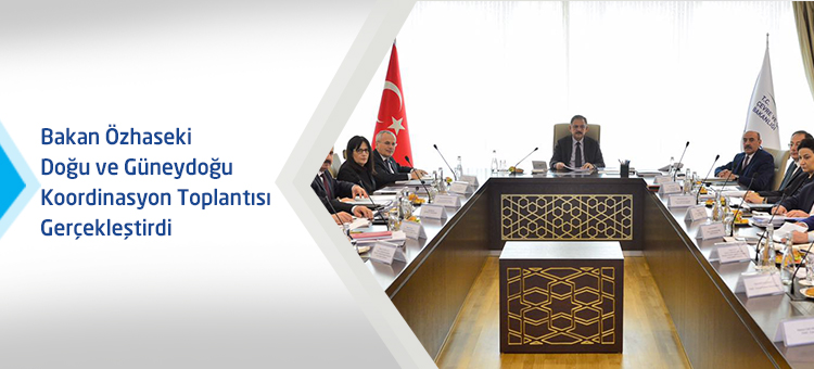 Bakan Özhaseki Doğu ve Güneydoğu Koordinasyon Toplantısı Gerçekleştirdi