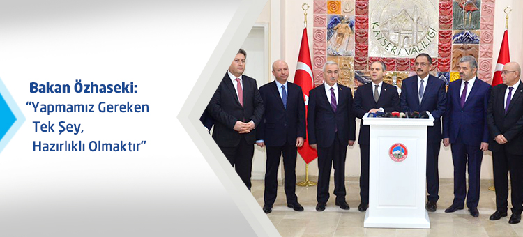 Bakan Özhaseki; Yapmamız Gereken Tek Şey, Hazırlıklı Olmaktır