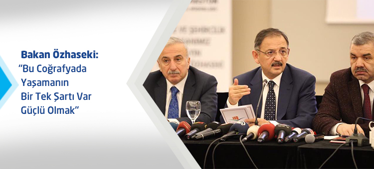 Bakan Özhaseki: Bu Coğrafyada Yaşamanın Bir Tek Şartı Var Güçlü Olmak