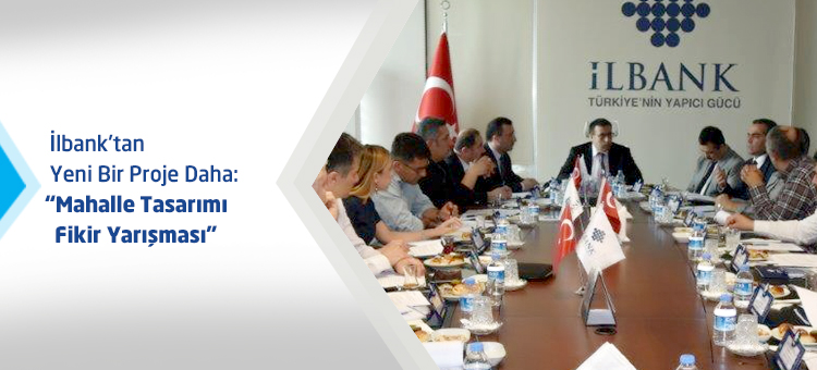 İlbank'tan Yeni Bir Proje Daha: Mahalle Tasarımı Fikir Yarışması