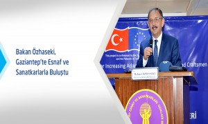 Bakan Özhaseki, Gaziantep'te Esnaf ve Sanatkarlarla Buluştu