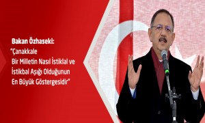 Bakan Özhaseki: Çanakkale Bir Milletin Nasıl İstiklal ve İstikbal Aşığı Olduğunun En Büyük Göstergesidir