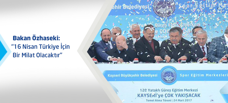 Bakan Özhaseki: 16 Nisan Türkiye İçin Bir Milat Olacaktır