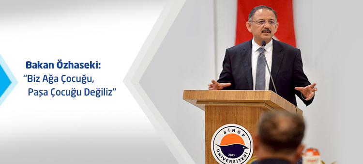 Bakan Özhaseki: "Biz Ağa Çocuğu, Paşa Çocuğu Değiliz"