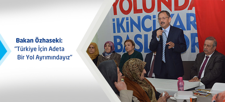 Bakan Özhaseki: Türkiye İçin Adeta Bir Yol Ayrımındayız