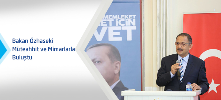 Bakan Özhaseki Müteahhit ve Mimarlarla Buluştu
