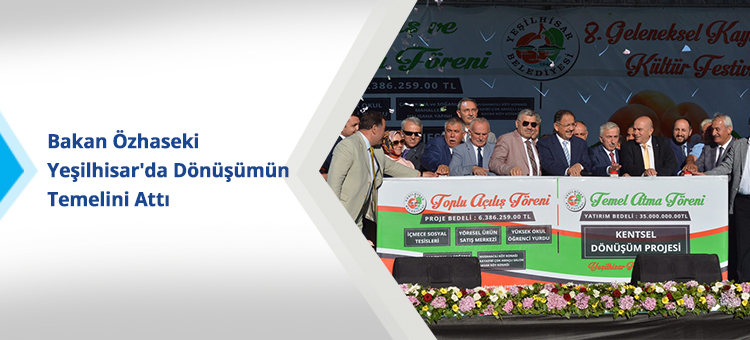 Bakan Özhaseki Yeşilhisar'da Dönüşümün Temelini Attı