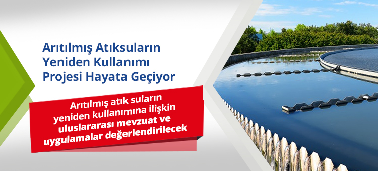 Arıtılmış Atıksuların Yeniden Kullanımı Projesi Hayata Geçiyor