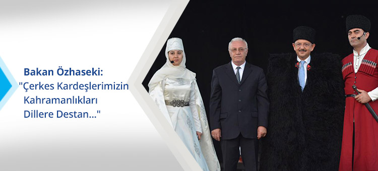 Bakan Özhaseki: "Çerkes Kardeşlerimizin Kahramanlıkları Dillere Destan..."