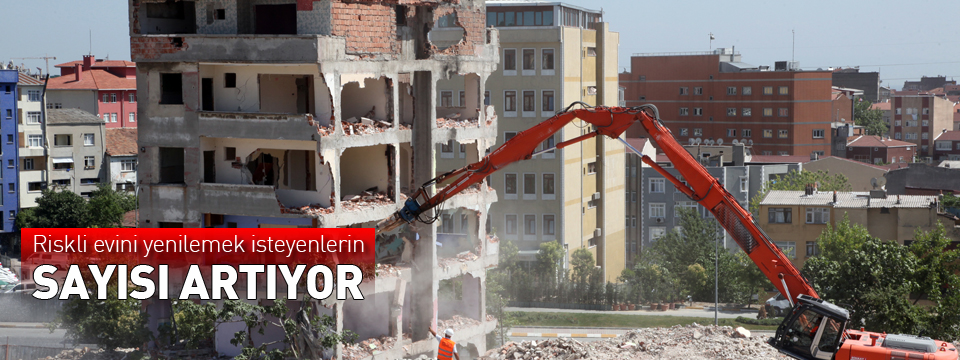 RİSKLİ EVİNİ YENİLEMEK İSTEYENLERİN SAYISI ARTIYOR