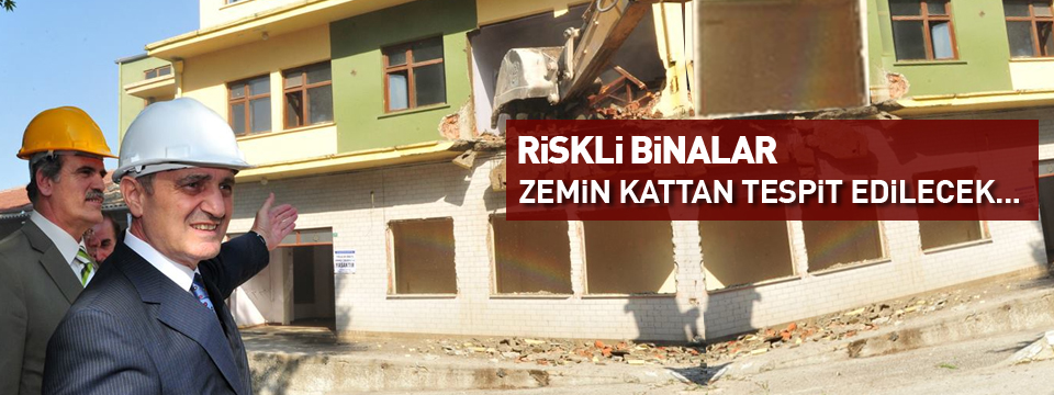 RİSKLİ BİNALAR ZEMİN KATTAN TESPİT EDİLECEK