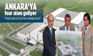  Ankara'ya yakışır fuar alanı geliyor