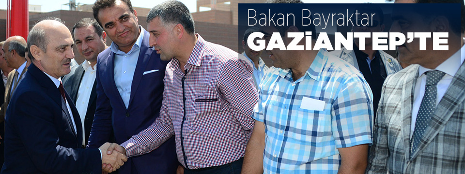 Bakan Bayraktar Gaziantep'te