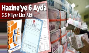 Hazineye 6 Ayda 3.5 Milyar Lira Aktı