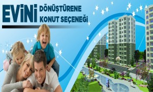 Evini Dönüştürene Konut Seçeneği