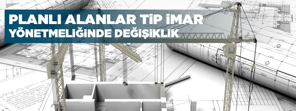 Planlı Alanlar Tip İmar Yönetmeliğinde Değişiklik