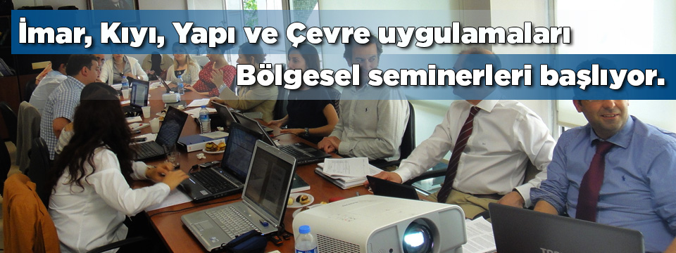 İmar, Kıyı, Yapı Ve Çevre Uygulamaları Bölgesel Seminerleri Başlıyor