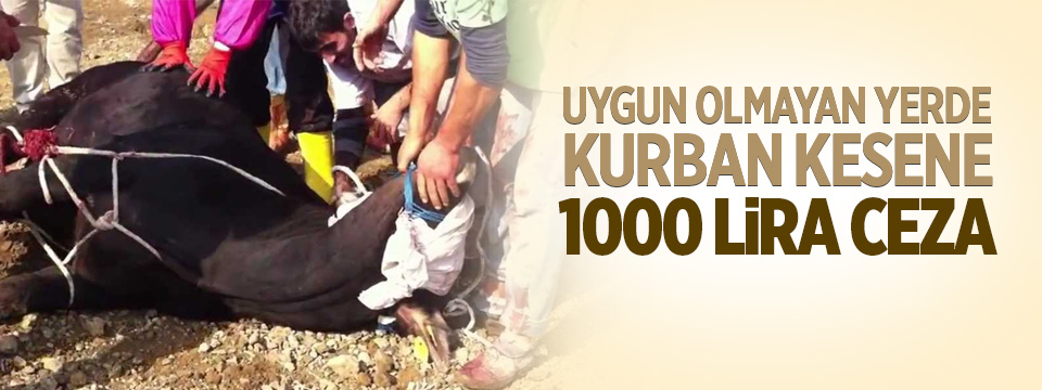 Uygun olmayan yerde kurban kesene 1000 TL ceza