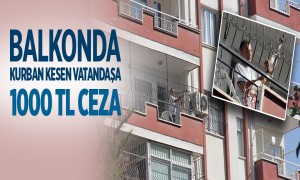 Balkonda Kurban Kesen Vatandaşa 1000 TL Ceza