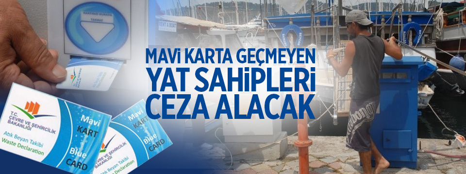 Mavi karta geçmeyen yat sahipleri ceza alacak