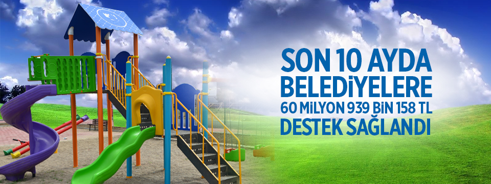 Son 10 Ayda Belediyelere 60 Milyon 939 Bin 158 TL Destek Sağlandı 