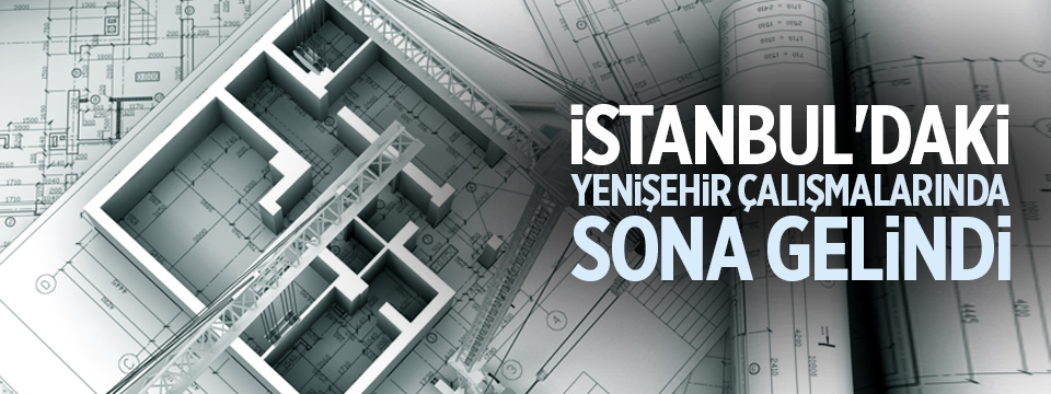  İstanbul'daki Yenişehir Çalışmalarında Sona Gelindi