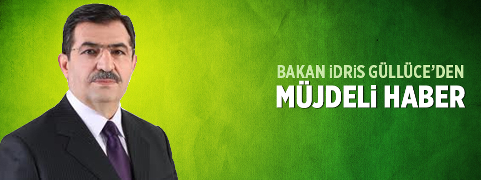 Bakan İdris Güllüce'den Müjdeli Haber