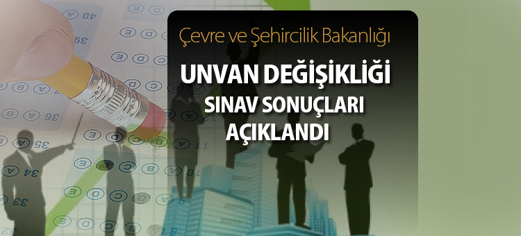 Ünvan Değişikliği Sınav Sonuçları Açıklandı