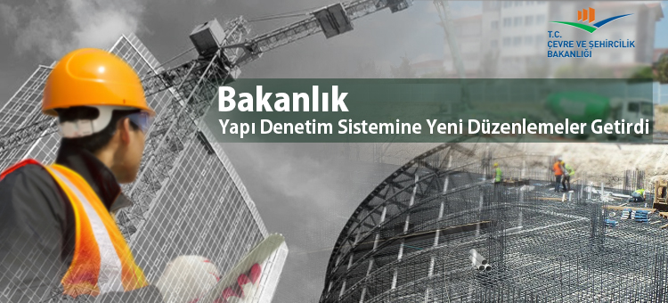  Bakanlık Yapı Denetim Sistemine Yeni Düzenlemeler Getirdi