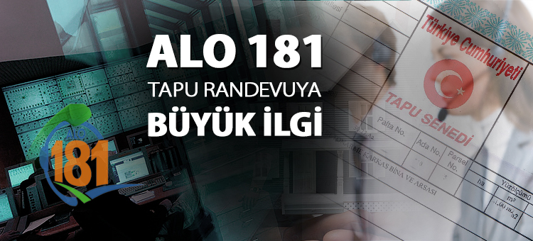  ALO 181 TAPU RANDEVUYA BÜYÜK İLGİ