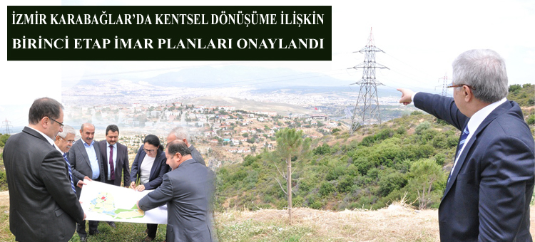 İZMİR KARABAĞLAR'DA KENTSEL DÖNÜŞÜME İLİŞKİN BİRİNCİ ETAP İMAR PLANLARI ONAYLANDI