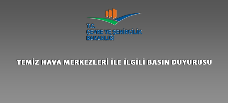 TEMİZ HAVA MERKEZLERİ İLE İLGİLİ BASIN DUYURUSU