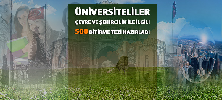    Üniversiteliler Çevre Ve Şehircilik ile İlgili 500 Bitirme Tezi Hazırladı