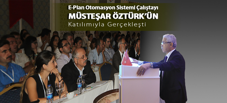 E-Plan Otomasyon Sistemi Çalıştayı Müsteşar Öztürk'ün Katılımıyla Gerçekleşti