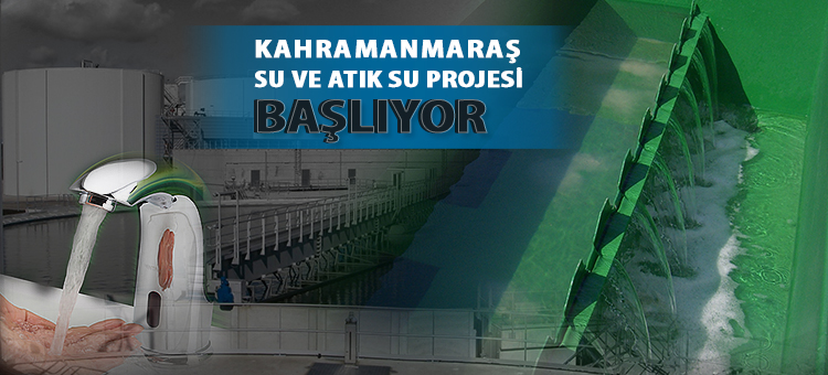  Kahramanmaraş Su ve Atık Su Projesi Başlıyor