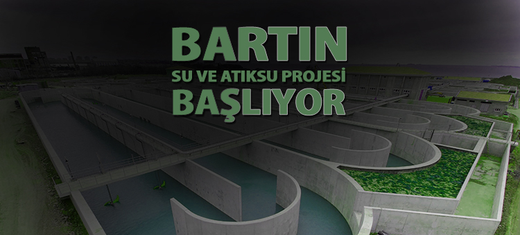  Bartın Su ve Atıksu Projesi Başlıyor