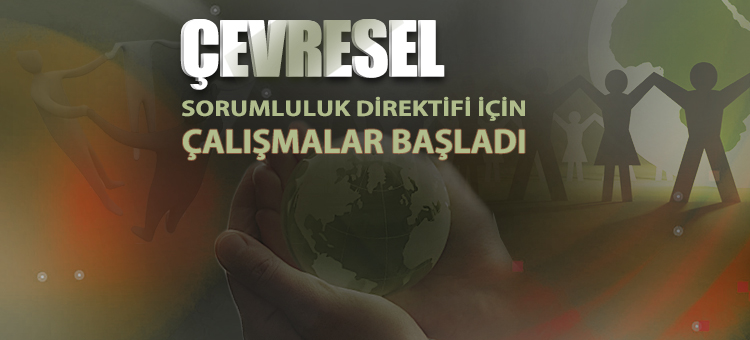  Çevresel Sorumluluk Direktifi İçin Çalışmalar Başladı