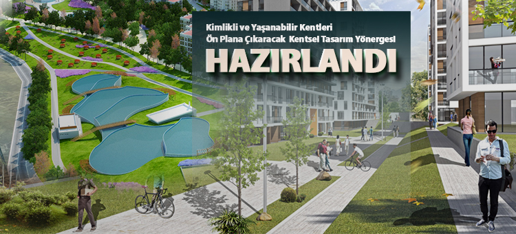 Kimlikli ve Yaşanabilir Kentleri Ön Plana Çıkaracak Kentsel Tasarım Yönergesi Hazırlandı