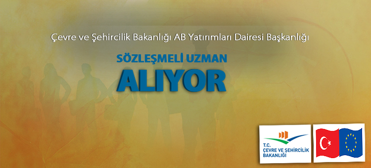 Bakanlığımız AB Yatırımları Dairesi Başkanlığı Sözleşmeli Uzman Alacak